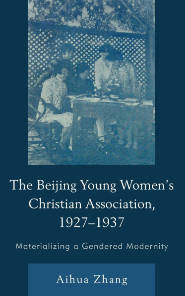 The Beijing Young Women's Christian Association, 1927-1937: Materializing a Gendered Modernity
