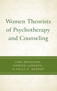 Title: Women Theorists of Psychotherapy and Counseling, Author: Lynn Bohecker