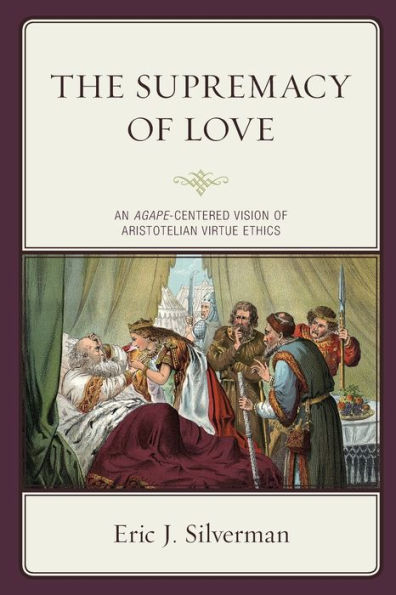 The Supremacy of Love: An Agape-Centered Vision Aristotelian Virtue Ethics