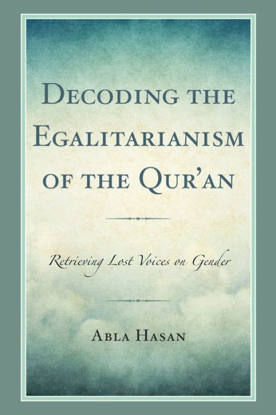 Decoding the Egalitarianism of Qur'an: Retrieving Lost Voices on Gender