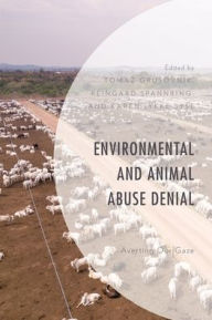 Title: Environmental and Animal Abuse Denial: Averting Our Gaze, Author: Tomaz Grusovnik University of Primorska