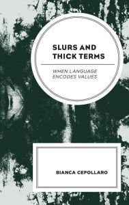 Title: Slurs and Thick Terms: When Language Encodes Values, Author: Bianca Cepollaro