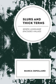 Title: Slurs and Thick Terms: When Language Encodes Values, Author: Bianca Cepollaro