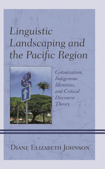 Linguistic Landscaping and the Pacific Region: Colonization, Indigenous Identities, Critical Discourse Theory
