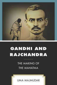 Title: Gandhi and Rajchandra: The Making of the Mahatma, Author: Uma Majmudar