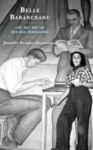 Title: Belle Baranceanu: Life, Art, and the New Deal Renaissance, Author: Jennifer Peoples Hernandez