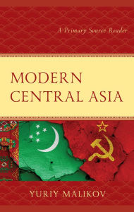 Title: Modern Central Asia: A Primary Source Reader, Author: Yuriy Malikov
