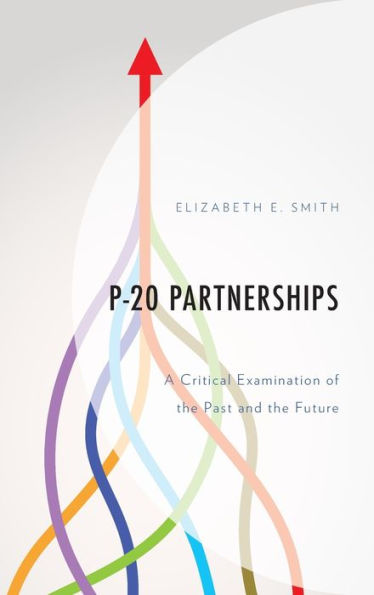 P-20 Partnerships: A Critical Examination of the Past and Future