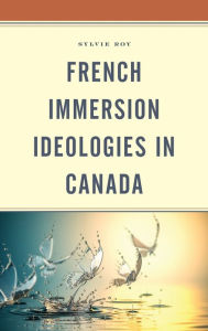 Title: French Immersion Ideologies in Canada, Author: Sylvie Roy