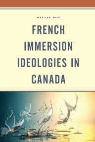 Title: French Immersion Ideologies in Canada, Author: Sylvie Roy