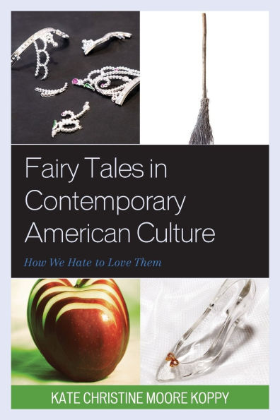 Fairy Tales in Contemporary American Culture: How We Hate to Love Them