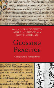 Title: Glossing Practice: Comparative Perspectives, Author: Franck Cinato