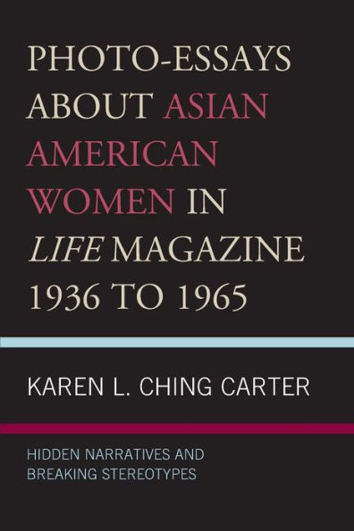 Photo-Essays about Asian American Women Life Magazine 1936 to 1965: Hidden Narratives and Breaking Stereotypes