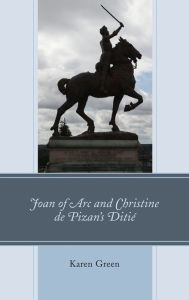 Title: Joan of Arc and Christine de Pizan's Ditié, Author: Karen Green