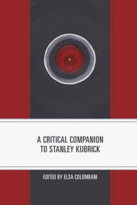 Title: A Critical Companion to Stanley Kubrick, Author: Elsa Colombani