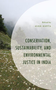 Title: Conservation, Sustainability, and Environmental Justice in India, Author: Alok Gupta