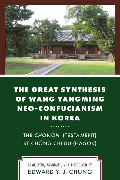 The Great Synthesis of Wang Yangming Neo-Confucianism in Korea: The Chonon (Testament) by Chong Chedu (Hagok)