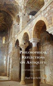 Title: Philosophical Reflections on Antiquity: Historical Change, Author: Paul Fairfield