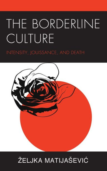 The Borderline Culture: Intensity, Jouissance, and Death