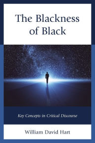 Title: The Blackness of Black: Key Concepts in Critical Discourse, Author: William David Hart