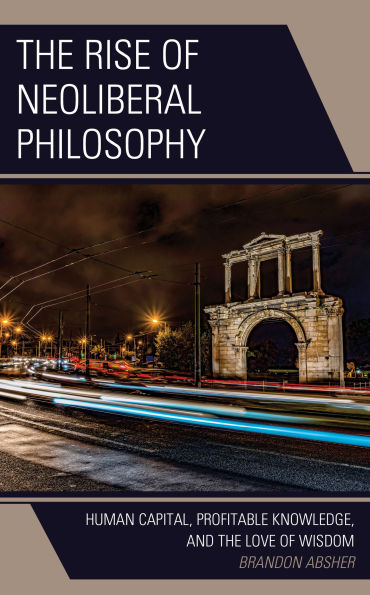 the Rise of Neoliberal Philosophy: Human Capital, Profitable Knowledge, and Love Wisdom