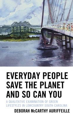 Everyday People Save the Planet and So Can You: A Qualitative Examination of Green Lifestyles in Lowcountry South Carolina