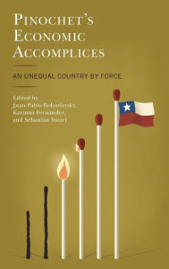 Title: Pinochet's Economic Accomplices: An Unequal Country by Force, Author: Juan Pablo Bohoslavsky