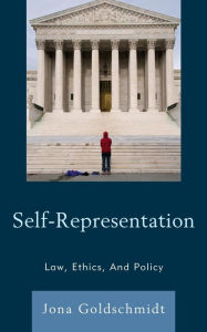 Title: Self-Representation: Law, Ethics, And Policy, Author: Jona Goldschmidt