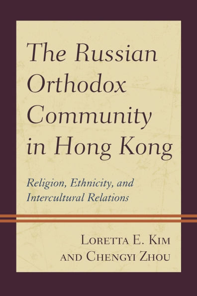 The Russian Orthodox Community in Hong Kong: Religion, Ethnicity, and Intercultural Relations