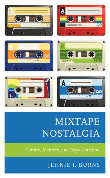 Mixtape Nostalgia: Culture, Memory, and Representation