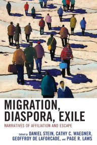 Title: Migration, Diaspora, Exile: Narratives of Affiliation and Escape, Author: Daniel Stein