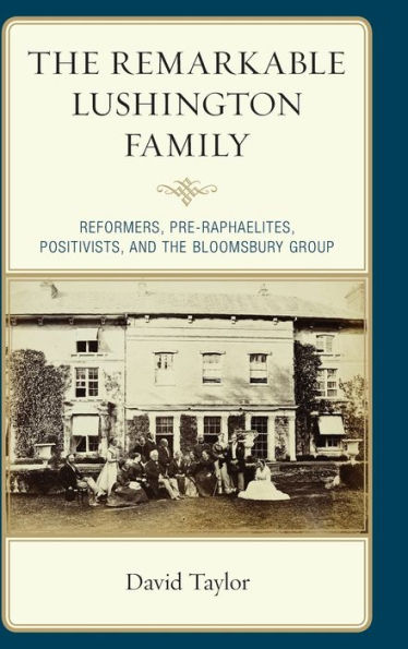 the Remarkable Lushington Family: Reformers, Pre-Raphaelites, Positivists, and Bloomsbury Group