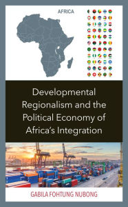 E book free pdf download Developmental Regionalism and the Political Economy of Africa's Integration by Gabila Fohtung Nubong, Gabila Fohtung Nubong