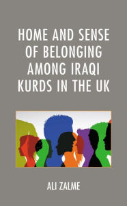 Title: Home and Sense of Belonging among Iraqi Kurds in the UK, Author: Ali Zalme