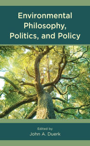 Title: Environmental Philosophy, Politics, and Policy, Author: John A. Duerk