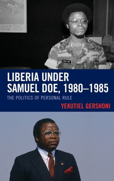 Liberia under Samuel Doe, 1980-1985: The Politics of Personal Rule