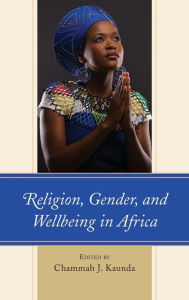 Title: Religion, Gender, and Wellbeing in Africa, Author: Chammah J. Kaunda