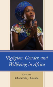 Title: Religion, Gender, and Wellbeing in Africa, Author: Chammah J. Kaunda