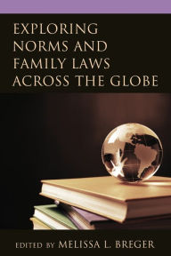 Title: Exploring Norms and Family Laws across the Globe, Author: Melissa L. Breger