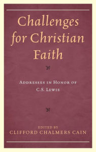 Title: Challenges for Christian Faith: Addresses in Honor of C.S. Lewis, Author: Clifford Chalmers Cain