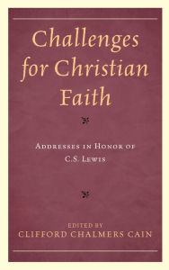 Title: Challenges for Christian Faith: Addresses in Honor of C.S. Lewis, Author: Clifford Chalmers Cain