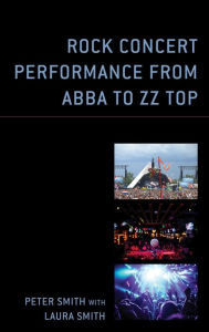 Title: Rock Concert Performance from ABBA to ZZ Top, Author: Peter Smith