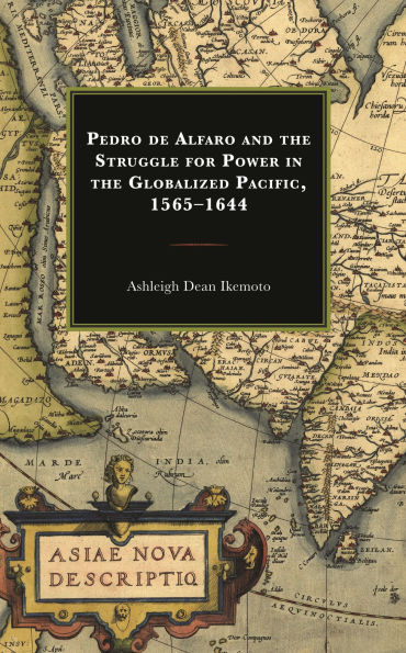 Pedro de Alfaro and the Struggle for Power Globalized Pacific, 1565-1644