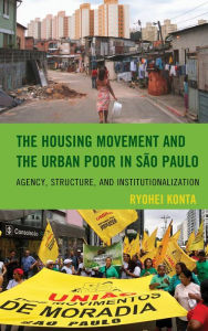 Title: The Housing Movement and the Urban Poor in São Paulo: Agency, Structure, and Institutionalization, Author: Ryohei Konta University of São Paulo