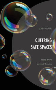 Title: Queering Safe Spaces: Being Brave beyond Binaries, Author: Son Vivienne