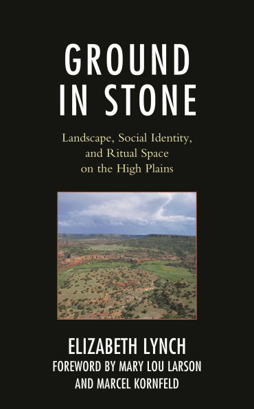 Ground Stone: Landscape, Social Identity, and Ritual Space on the High Plains