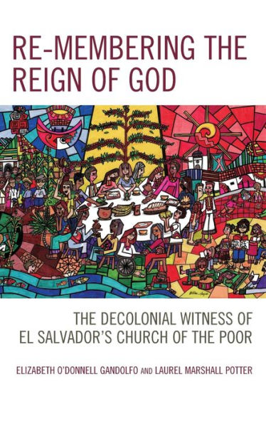 Re-membering the Reign of God: Decolonial Witness El Salvador's Church Poor