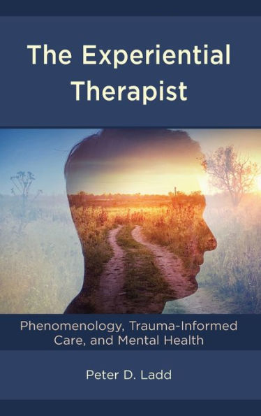 The Experiential Therapist: Phenomenology, Trauma-Informed Care, and Mental Health