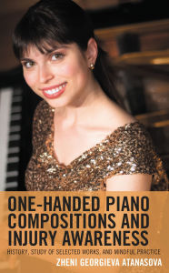 Title: One-Handed Piano Compositions and Injury Awareness: History, Study of Selected Works, and Mindful Practice, Author: Zheni Georgieva Atanasova