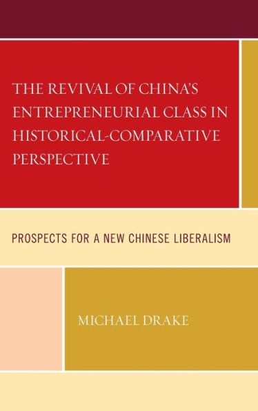 The Revival of China's Entrepreneurial Class Historical-Comparative Perspective: Prospects for a New Chinese Liberalism